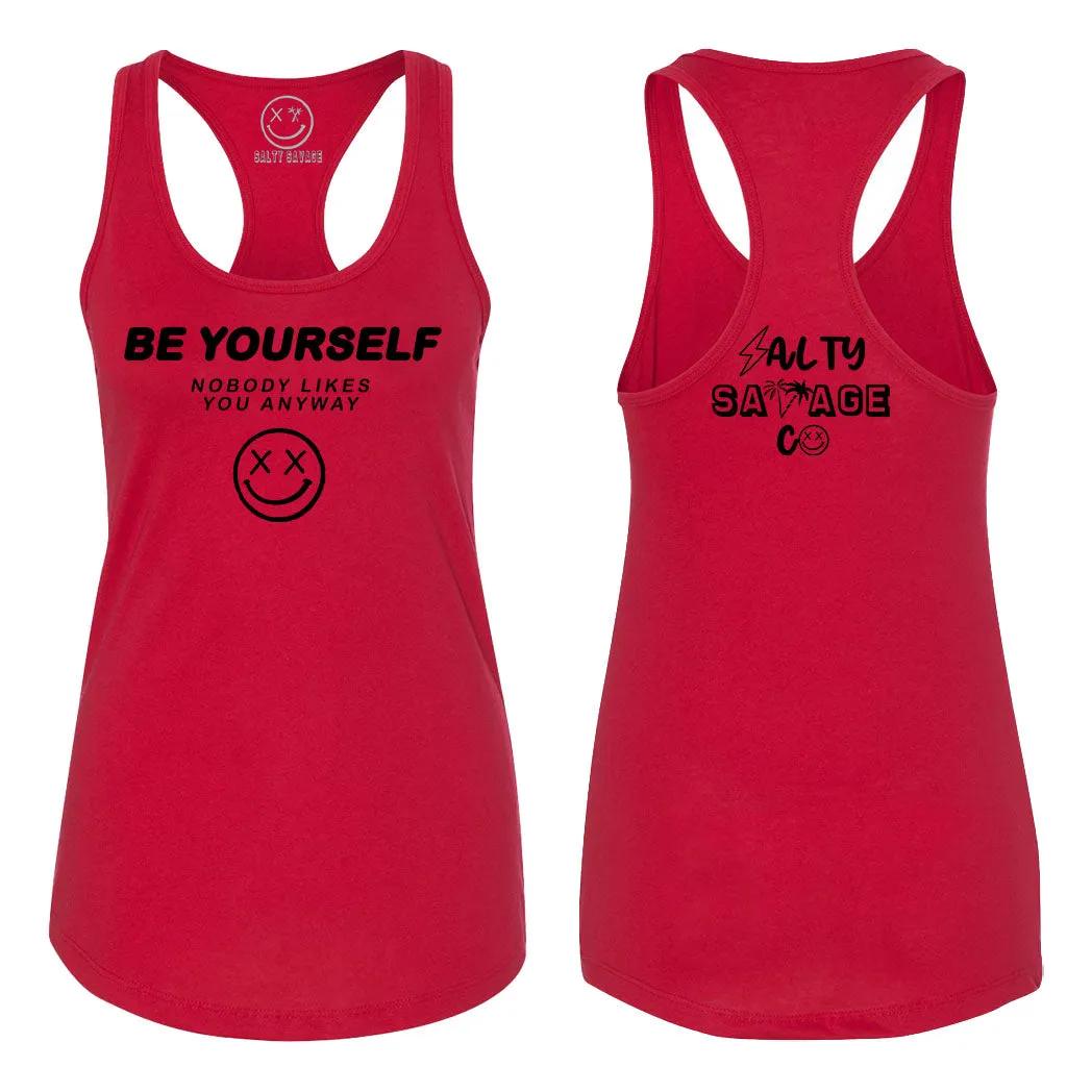 Ladies "Be Yourself Nobody Likes You Anyway" Racerback Tank