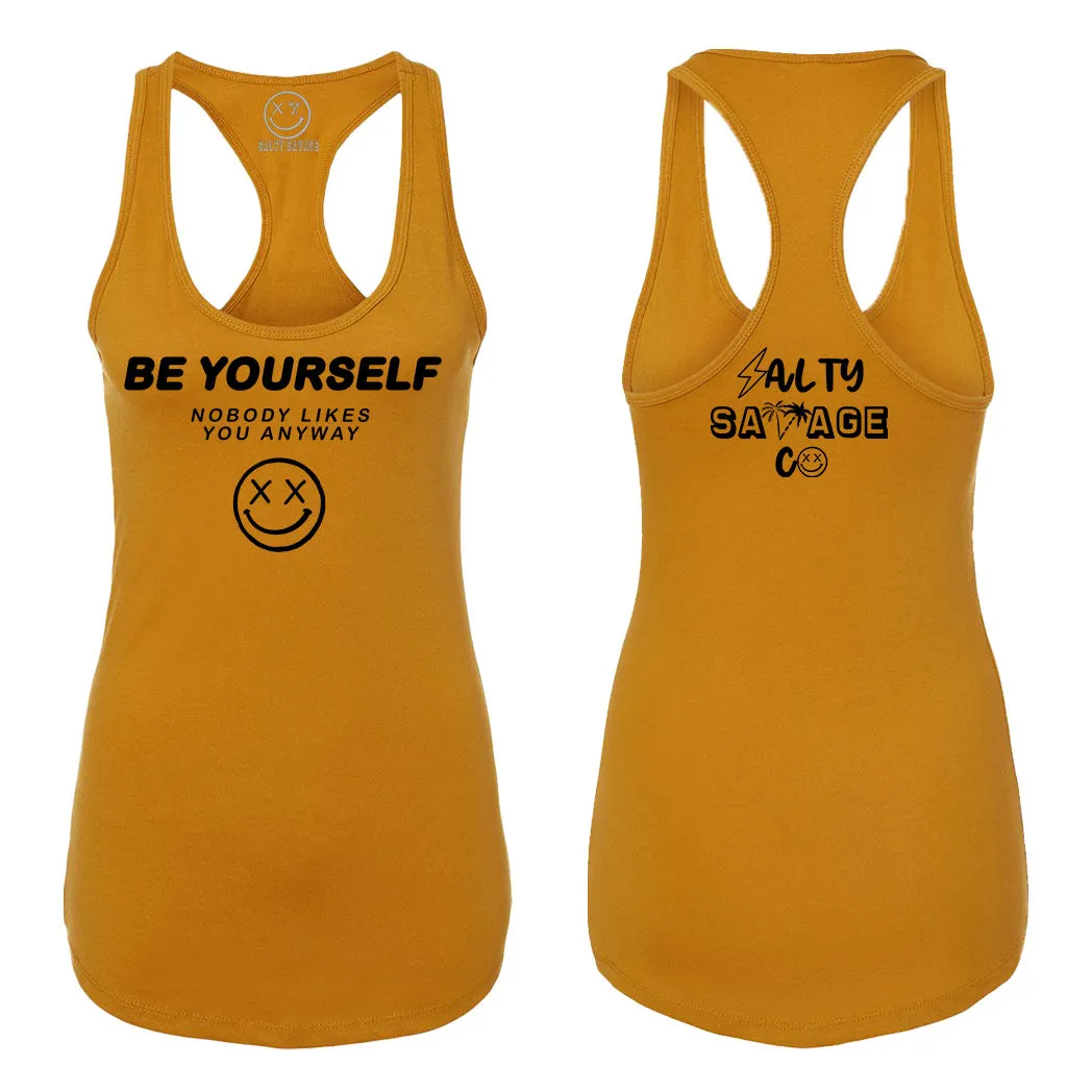 Ladies "Be Yourself Nobody Likes You Anyway" Racerback Tank