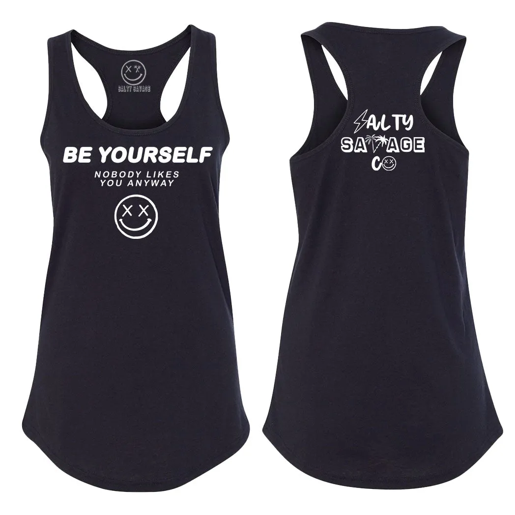 Ladies "Be Yourself Nobody Likes You Anyway" Racerback Tank