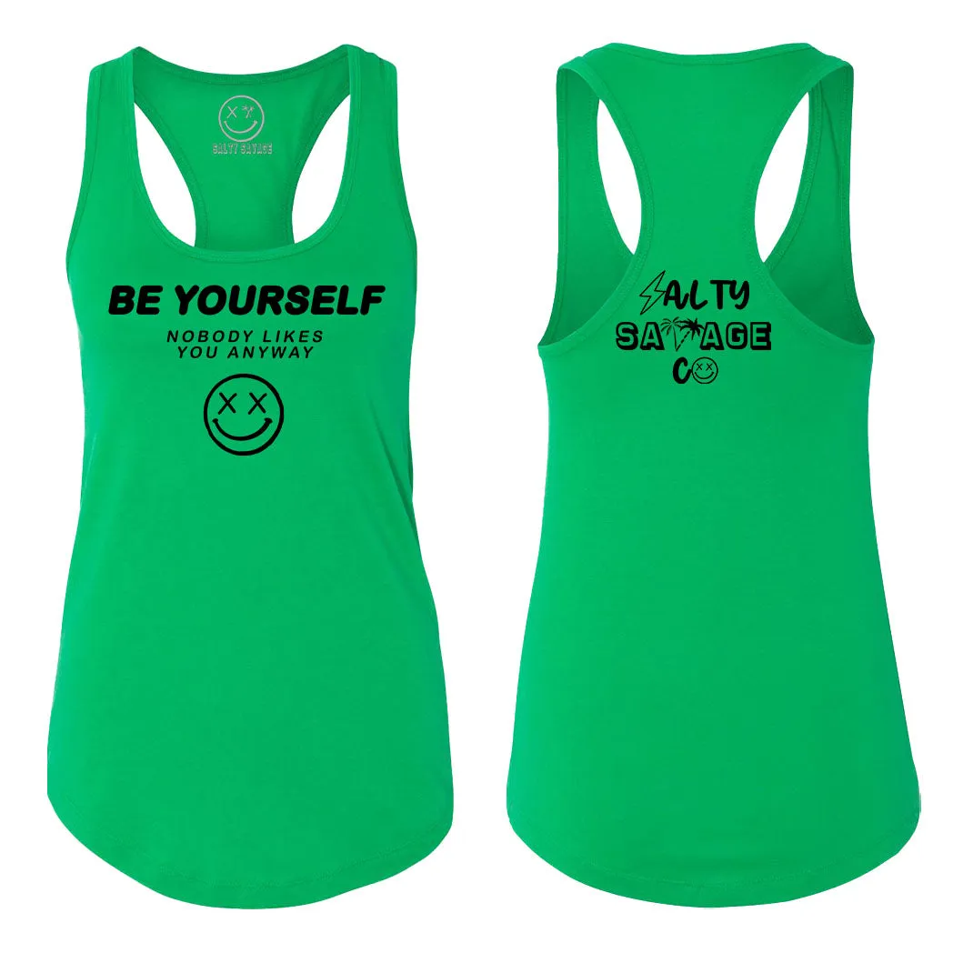 Ladies "Be Yourself Nobody Likes You Anyway" Racerback Tank